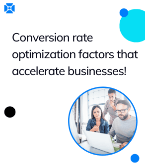 Conversion rate optimization factors that accelerate businesses!